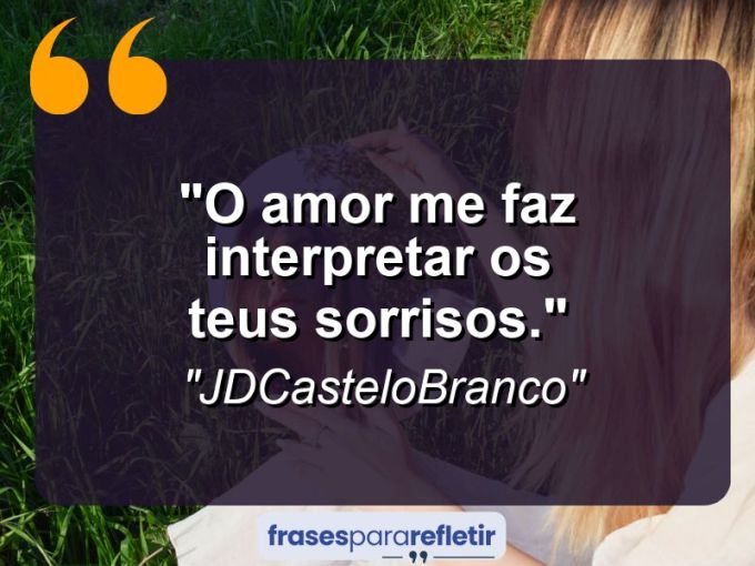 Frases de Amor: mensagens românticas e apaixonantes - “O amor me faz interpretar os teus sorrisos.”