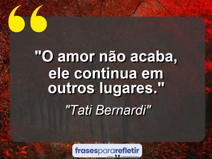 Frases de Amor: mensagens românticas e apaixonantes - “O amor não acaba, ele continua em outros lugares.”