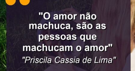 “O amor não machuca, são as pessoas que machucam o amor”
