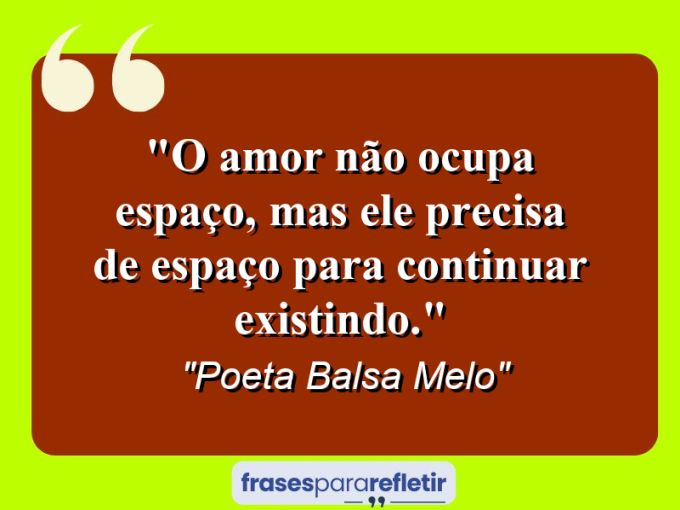 Frases de Amor: mensagens românticas e apaixonantes - “O amor não ocupa espaço, mas ele precisa de espaço para continuar existindo.”