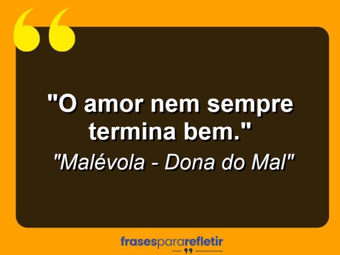 Frases de Amor: mensagens românticas e apaixonantes - “O amor nem sempre termina bem.”