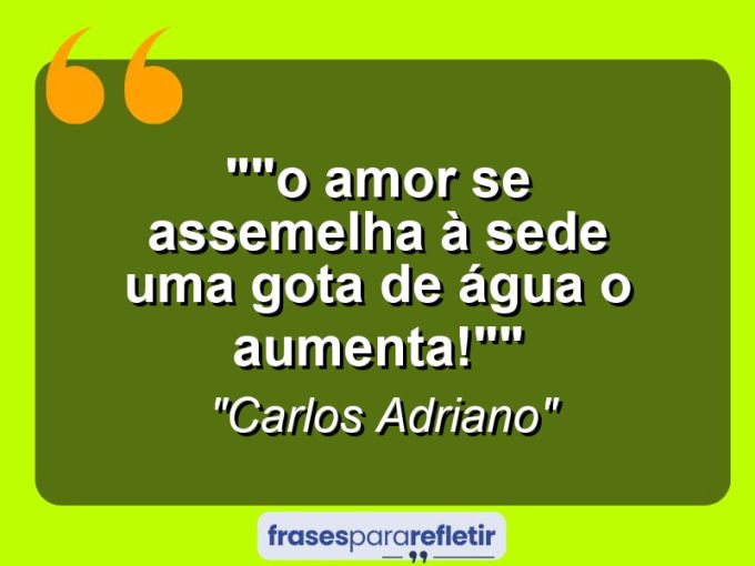 Frases de Amor: mensagens românticas e apaixonantes - “”O amor se assemelha à sede: Uma gota de água o aumenta!””