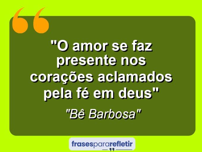 Frases de Amor: mensagens românticas e apaixonantes - “O amor se faz presente nos corações aclamados pela fé em Deus”