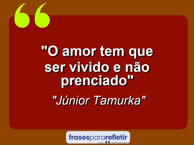 Frases de Amor: mensagens românticas e apaixonantes - “O amor tem que ser vivido e não prenciado”