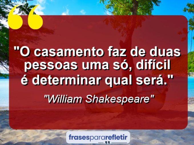 Frases de Amor: mensagens românticas e apaixonantes - “O casamento faz de duas pessoas uma só, difícil é determinar qual será.”