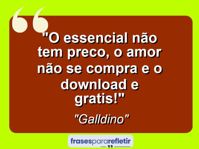 Frases de Amor: mensagens românticas e apaixonantes - “O essencial não tem preço, o amor não se compra e o download é grátis!”