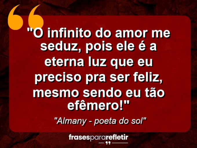 Frases de Amor: mensagens românticas e apaixonantes - “O infinito do amor me seduz, pois ele é a eterna luz que eu preciso pra ser feliz, mesmo sendo eu tão efêmero!”