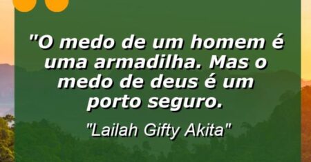 “O medo de um homem é uma armadilha. Mas o medo de Deus é um porto seguro.
