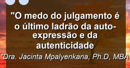 “O medo do julgamento é o último ladrão da auto-expressão e da autenticidade
