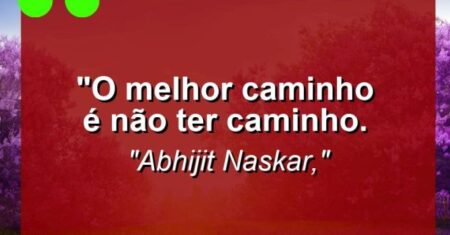 “O melhor caminho é não ter caminho.