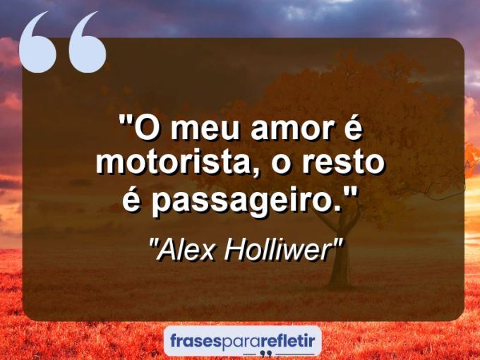 Frases de Amor: mensagens românticas e apaixonantes - “O meu amor é motorista, o resto é passageiro.”