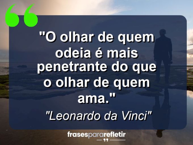 Frases de Amor: mensagens românticas e apaixonantes - “O olhar de quem odeia é mais penetrante do que o olhar de quem ama.”