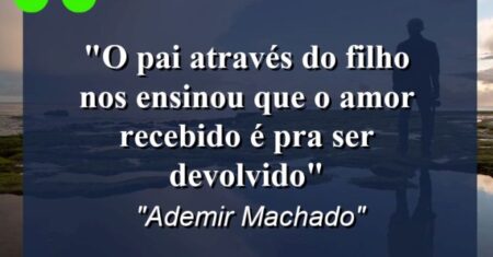 “O pai através do filho nos ensinou que o amor recebido é pra ser devolvido”