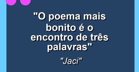 “O poema mais bonito é o encontro de três palavras”