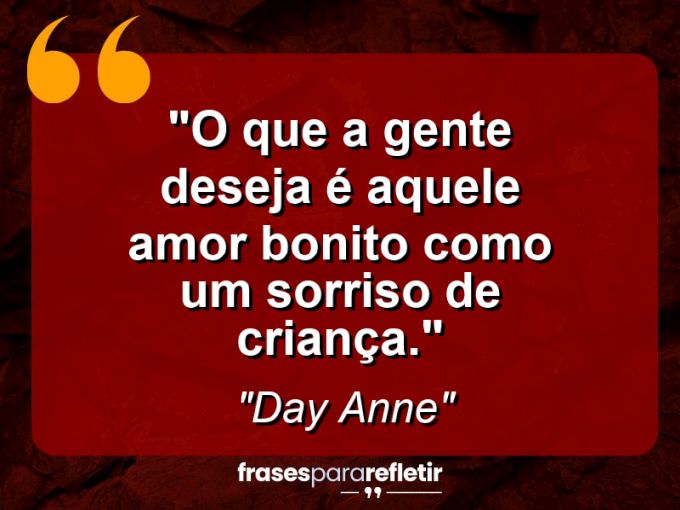 Frases de Amor: mensagens românticas e apaixonantes - “O que a gente deseja é aquele amor bonito como um sorriso de criança.”