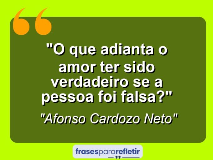 Frases de Amor: mensagens românticas e apaixonantes - “O que adianta o amor ter sido verdadeiro se a pessoa foi falsa?”