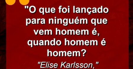 ” O que foi lançado para ninguém que vem homem é, quando homem é homem?