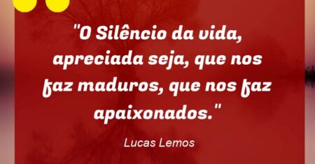 “►O Silêncio da vida, apreciada seja, que nos faz maduros, que nos faz apaixonados.”