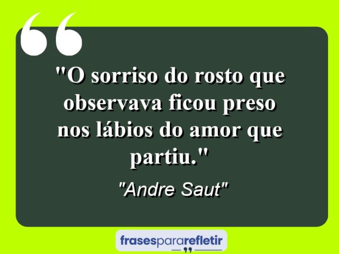 Frases de Amor: mensagens românticas e apaixonantes - “O sorriso do rosto que observava ficou preso nos lábios do amor que partiu.”