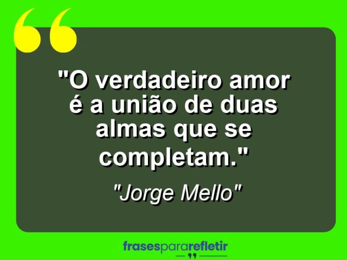 Frases de Amor: mensagens românticas e apaixonantes - “O verdadeiro amor é a união de duas almas que se completam.”