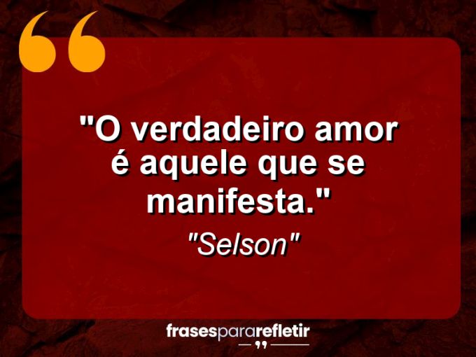 Frases de Amor: mensagens românticas e apaixonantes - “O verdadeiro amor é aquele que se manifesta.”