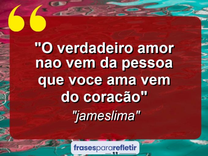 Frases de Amor: mensagens românticas e apaixonantes - “o verdadeiro amor nao vem da pessoa que voce ama vem do coracão”