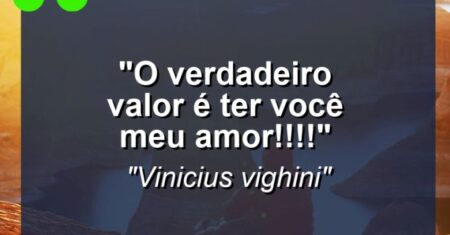 “O verdadeiro valor é ter você meu amor!!!!”