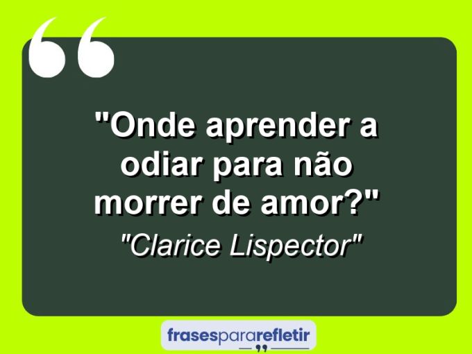 Frases de Amor: mensagens românticas e apaixonantes - “Onde aprender a odiar para não morrer de amor?”