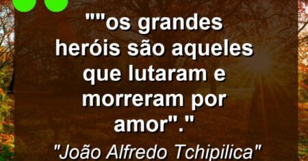 “”Os grandes heróis são aqueles que lutaram e morreram por amor”.”