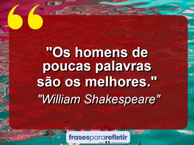 Frases de Amor: mensagens românticas e apaixonantes - “Os homens de poucas palavras são os melhores.”