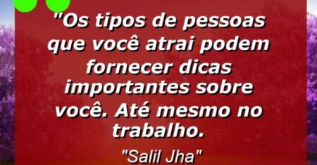 “Os tipos de pessoas que você atrai podem fornecer dicas importantes sobre você. Até mesmo no trabalho.
