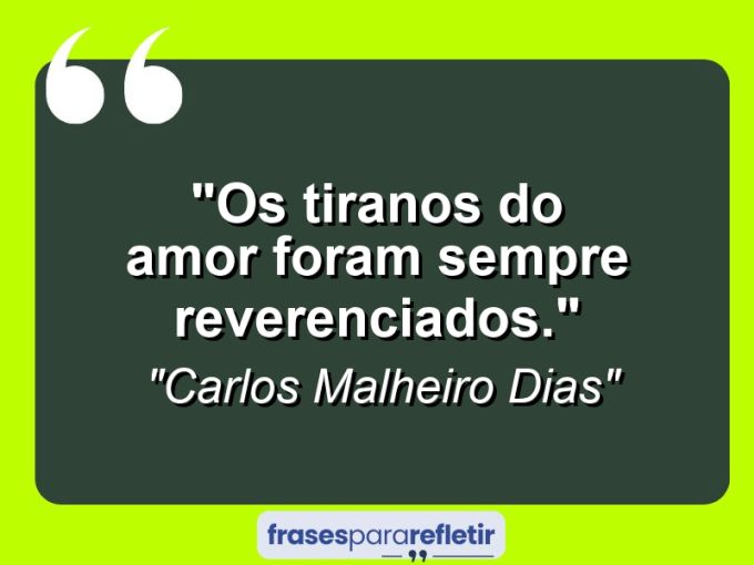 Frases de Amor: mensagens românticas e apaixonantes - “Os tiranos do amor foram sempre reverenciados.”