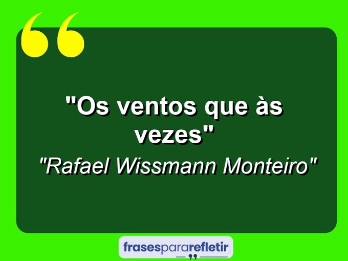 Frases de Amor: mensagens românticas e apaixonantes - “Os ventos que às vezes”