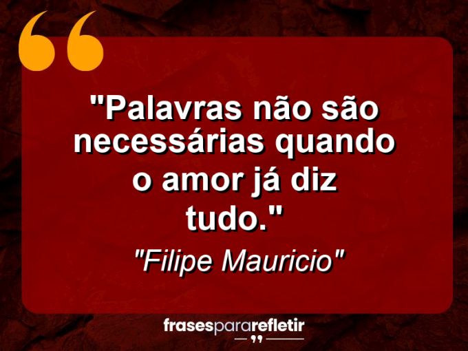 Frases de Amor: mensagens românticas e apaixonantes - “Palavras não são necessárias quando o amor já diz tudo.”