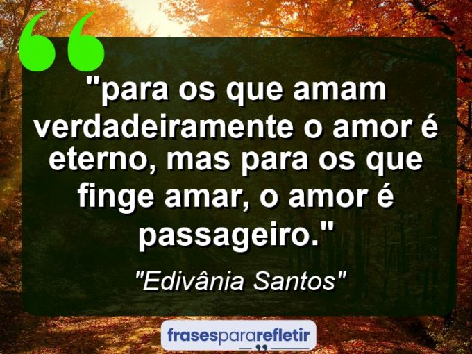 Frases de Amor: mensagens românticas e apaixonantes - “⁠para os que amam verdadeiramente o amor é eterno, mas para os que finge amar, o amor é passageiro.”