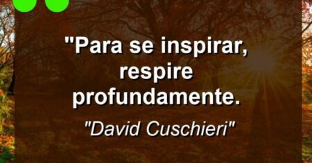 “Para se inspirar, respire profundamente.