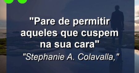 “PARE DE PERMITIR AQUELES QUE CUSPEM NA SUA CARA”