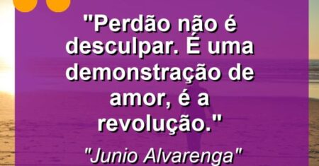 “Perdão não é desculpar. É uma demonstração de amor, é a revolução.”