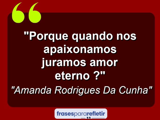 Frases de Amor: mensagens românticas e apaixonantes - “Porque quando nos apaixonamos juramos amor eterno ?”