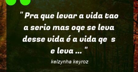 ” Pra que levar a vida tao a serio mas oqe se leva desse vida é a vida qe s e leva … “