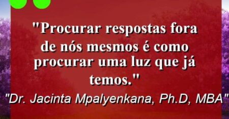 “Procurar respostas fora de nós mesmos é como procurar uma luz que já temos.”