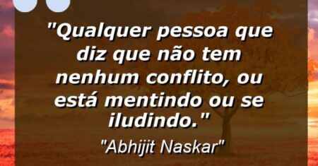 “Qualquer pessoa que diz que não tem nenhum conflito, ou está mentindo ou se iludindo.”