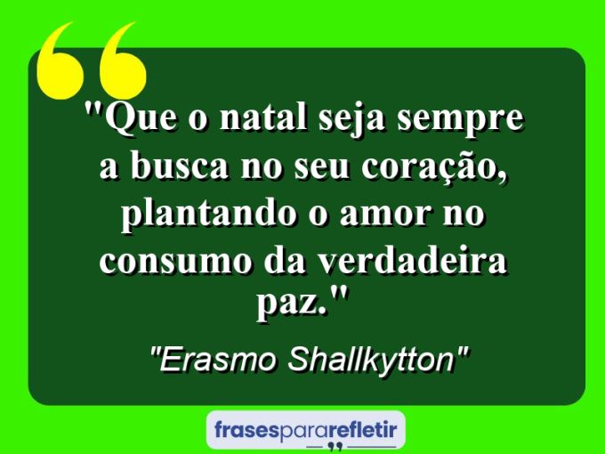 Frases de Amor: mensagens românticas e apaixonantes - “Que o Natal seja sempre a busca no seu coração, plantando o amor no consumo da verdadeira PAZ.”