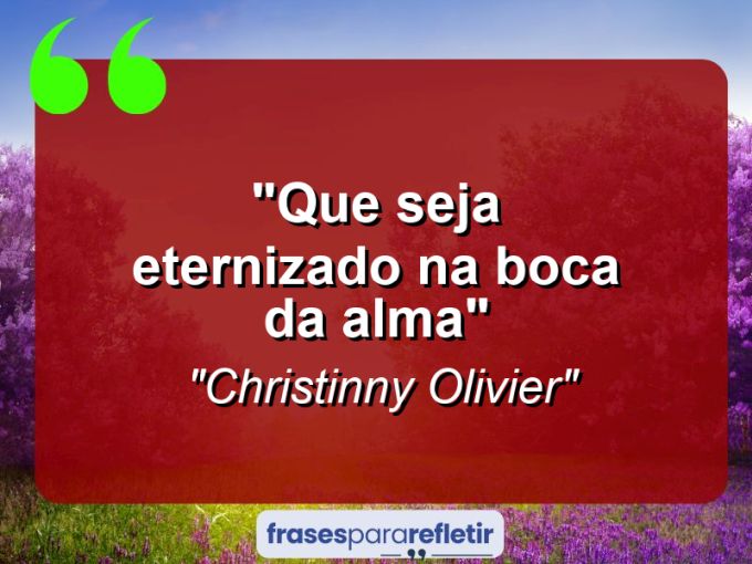 Frases de Amor: mensagens românticas e apaixonantes - “Que seja eternizado na boca da alma”