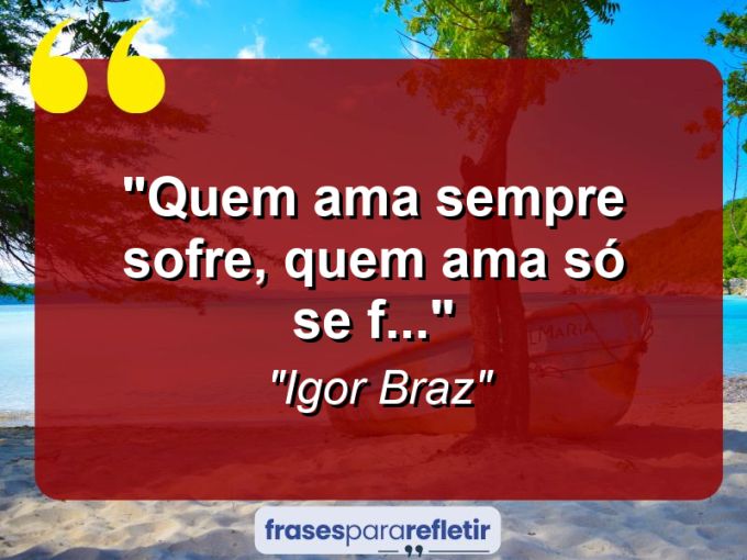 Frases de Amor: mensagens românticas e apaixonantes - “Quem ama sempre sofre, quem ama só se f…”