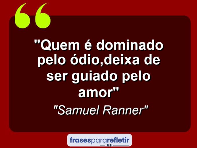 Frases de Amor: mensagens românticas e apaixonantes - “Quem é dominado pelo ódio,deixa de ser guiado pelo amor”