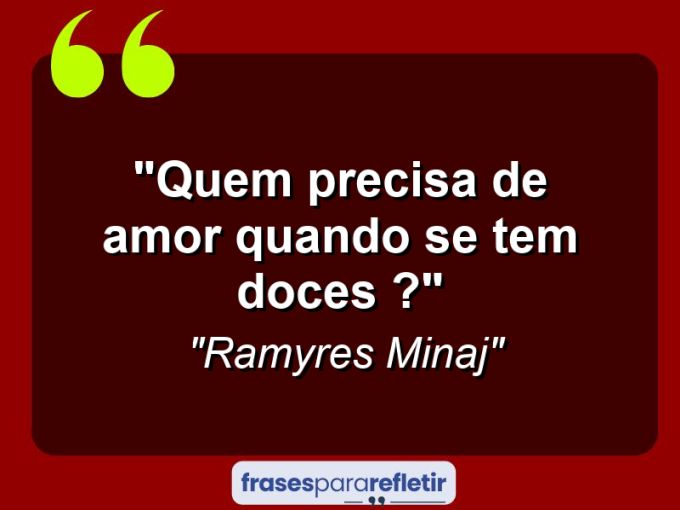 Frases de Amor: mensagens românticas e apaixonantes - “Quem precisa de amor quando se tem doces ?”