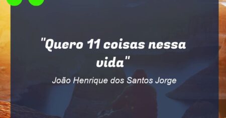“Quero 11 coisas nessa vida”