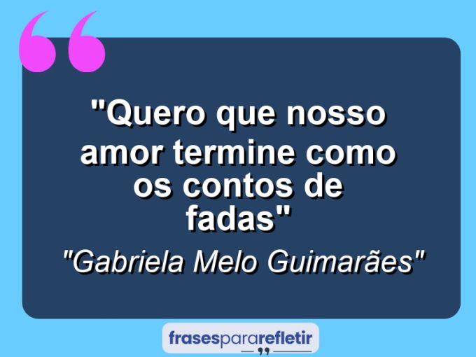 Frases de Amor: mensagens românticas e apaixonantes - “Quero que nosso amor termine como os contos de fadas”