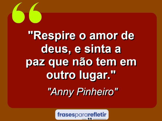 Frases de Amor: mensagens românticas e apaixonantes - “Respire o amor de Deus, e sinta a paz que não tem em outro lugar.”